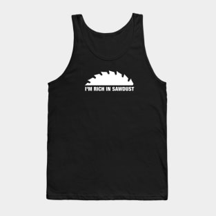 I'm rich in SAWDUST! Tank Top